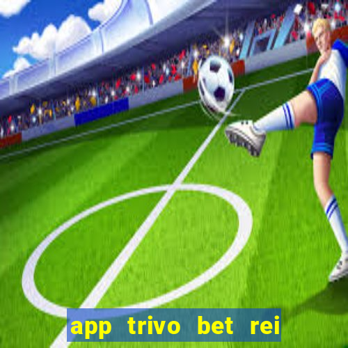 app trivo bet rei do bicho